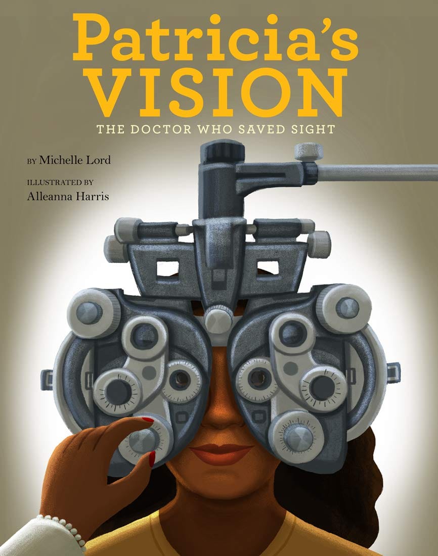The cover of the picture book, Patricia’s Vision: The Doctor Who Saved Sight, written by Michelle Lord, illustrated by Alleanna Harris