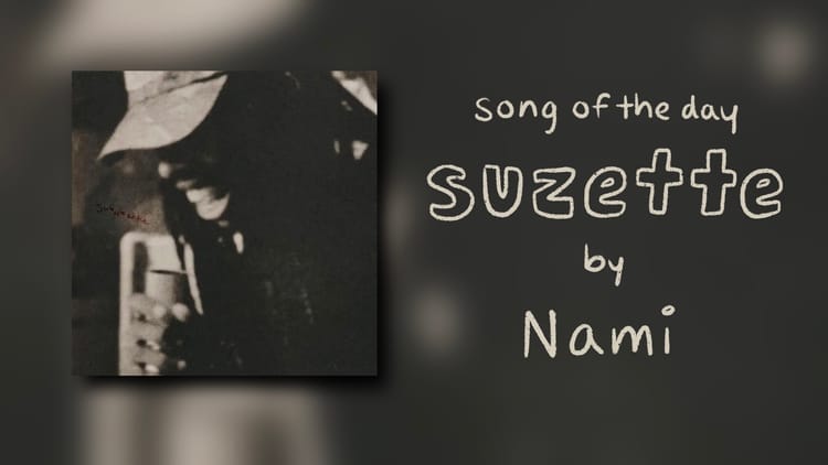 song of the day: suzette by nami. lettering by alleanna harris.