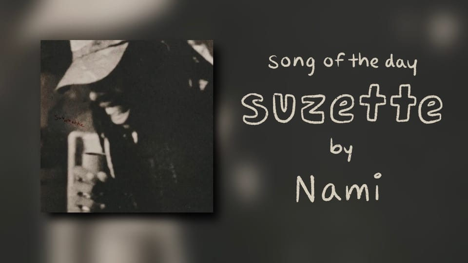 song of the day: suzette by nami. lettering by alleanna harris.