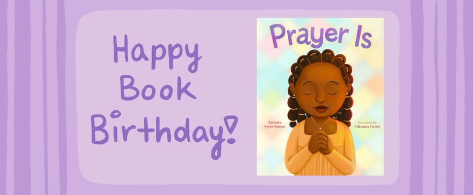 Happy book birthday/pub day to Prayer Is, written by Tameka Fryer Brown, illustrated by Alleanna Harris, and published by FSG BYR/MacKids.